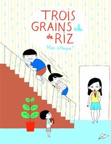 Trois grains de riz. Vol. 2. Max attaque !