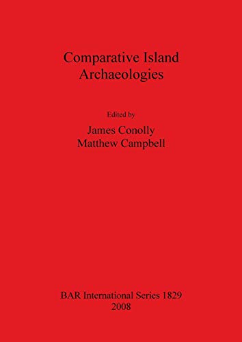 Comparative Island Archaeologies (British Archaeological Reports British Series, Band 1829)