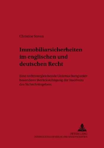 Immobiliarsicherheiten im englischen und deutschen Recht: Eine rechtsvergleichende Untersuchung unter besonderer Berücksichtigung der Insolvenz des ... zum europäischen Privat- und Prozessrecht)