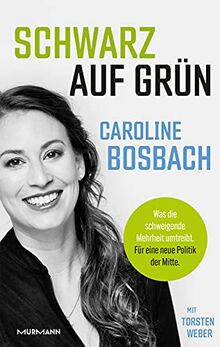 Schwarz auf Grün: Was die schweigende Mehrheit umtreibt. Für eine neue Politik der Mitte.