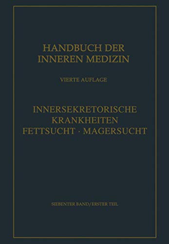 Innersekretorische und Stoffwechselkrankheiten: Teil 1: Innersekretorische Krankheiten. Fettsucht. Magersucht. Teil 2: Stoffwechsel-Krankheiten (Handbuch der inneren Medizin, 7 / 0, Band 7)
