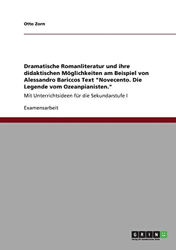 Dramatische Romanliteratur und ihre didaktischen Möglichkeiten am Beispiel von Alessandro Bariccos Text Novecento. Die Legende vom Ozeanpianisten.: Mit Unterrichtsideen für die Sekundarstufe I