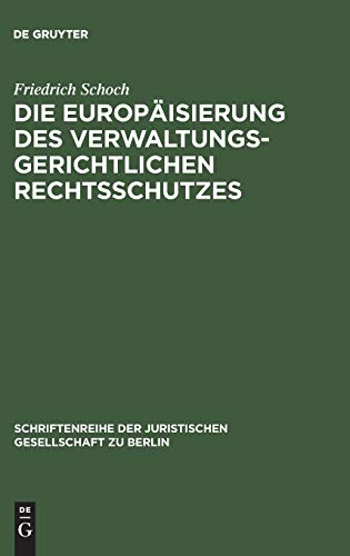 Die Europäisierung des verwaltungsgerichtlichen Rechtsschutzes (Schriftenreihe der Juristischen Gesellschaft zu Berlin, Band 167)
