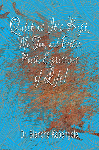 Quiet as It’s Kept, Me Too, and Other Poetic Expressions of Life!