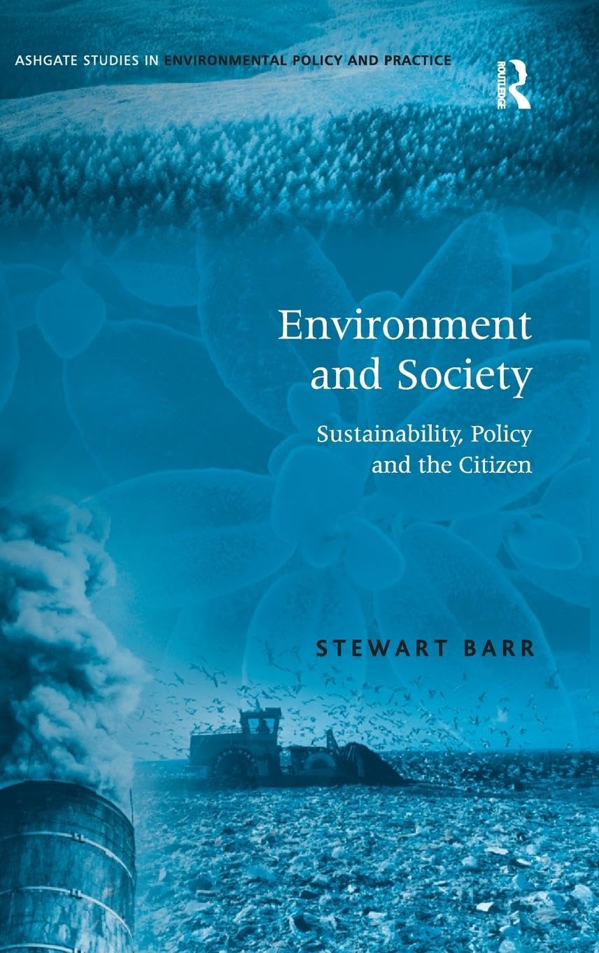 Environment and Society: Sustainability, Policy and the Citizen (Ashgate Studies in Environmental Policy and Practice)