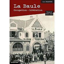 La Baule : Occupation-Libération. Vol. 2. 1943-1945