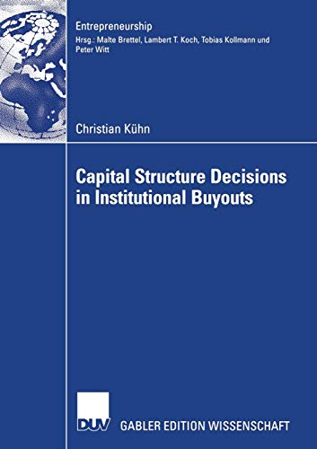 Capital Structure Decisions in Institutional Buyouts: Diss. RWTH Aachen 2005 (Entrepreneurship)