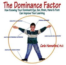 Dominance Factor: How Knowing Your Dominant Eye, Ear, Brain, Hand and Foot Can Improve Your Learning