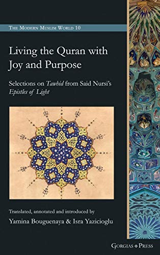 Living the Quran with Joy and Purpose: Selections on Tawhid from Said Nursi's Epistles of Light (The Modern Muslim World, Band 10)