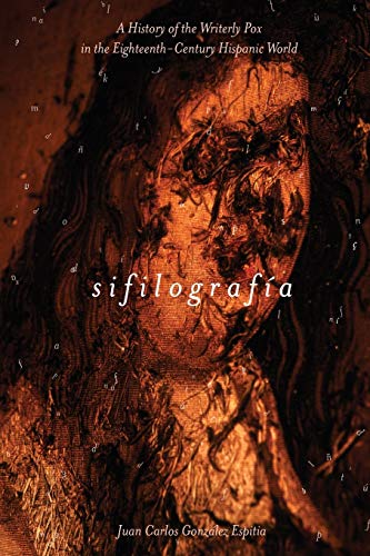 Gonzalez Espitia, Juan Carlos Sifilografía, A History Of The Writerly Pox In The Eighteenth-Century Hispanic World (Writing The Early Americas)