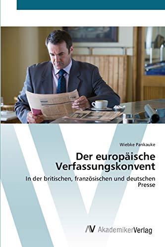 Der europäische Verfassungskonvent: In der britischen, französischen und deutschen Presse