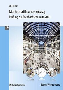 Mathematik im Berufskolleg - Baden-Württemberg: Prüfungsaufgaben zur Fachhochschulreife 2021