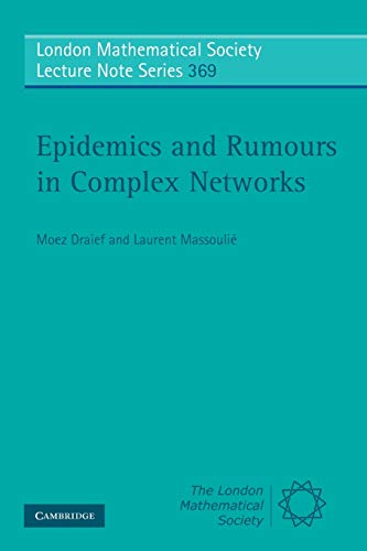 Epidemics and Rumours in Complex Networks (London Mathematical Society Lecture Note Series, Band 369)