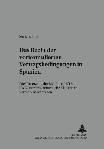 Das Recht der vorformulierten Vertragsbedingungen in Spanien: Die Umsetzung der Richtlinie 93/13/EWG über missbräuchliche Klauseln in ... der Deutsch-Spanischen Juristenvereinigung)