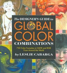 The Designer's Guide to Global Color Combinations: 750 Color Formulas in Cmyk and Rgb from Around the World