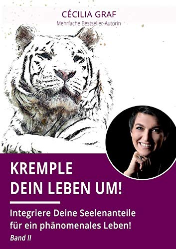 Kremple Dein Leben um!: Integriere Deine Seelenanteile für ein phänomenales Leben! Band II