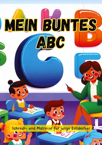 Mein buntes ABC: Schreib- und Malreise für junge Entdecker