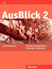 AusBlick. Deutsch für Jugendliche und junge Erwachsene: AusBlick 2: Deutsch für Jugendliche und junge Erwachsene.Deutsch als Fremdsprache / Lehrerhandbuch