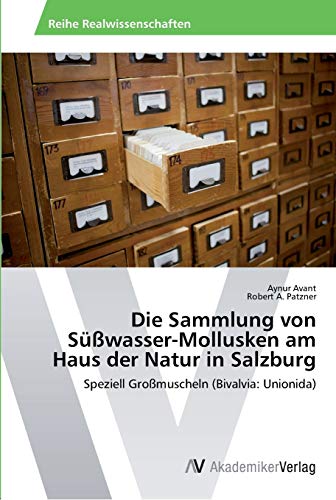 Die Sammlung von Süßwasser-Mollusken am Haus der Natur in Salzburg: Speziell Großmuscheln (Bivalvia: Unionida)