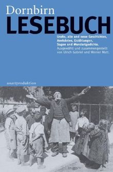 Dornbirn Lesebuch: Uralte, alte und neue Geschichten, Anekdoten, Erzählungen, Sagen und Mundartgedichte