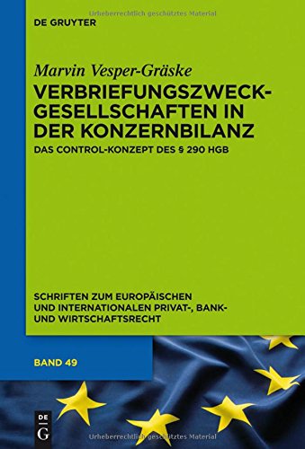 Verbriefungszweckgesellschaften in der Konzernbilanz: Das Control-Konzept des § 290 HGB (Schriften zum Europäischen und Internationalen Privat-, Bank- und Wirtschaftsrecht, Band 49)