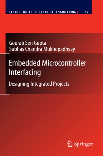 Embedded Microcontroller Interfacing: Designing Integrated Projects (Lecture Notes in Electrical Engineering, Band 65)
