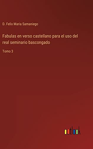 Fabulas en verso castellano para el uso del real seminario bascongado: Tomo 3