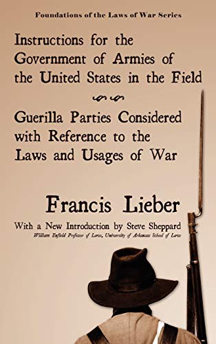 Instructions for the Government of Armies of the United States in the Field (Foundations of the Laws of War)