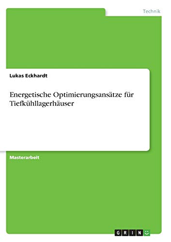 Energetische Optimierungsansätze für Tiefkühllagerhäuser: Magisterarbeit