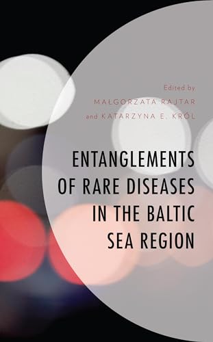 Entanglements of Rare Diseases in the Baltic Sea Region (Anthropology of Well-being: Individual, Community, Society)