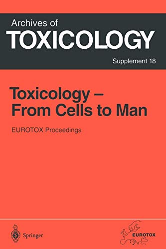 Toxicology - From Cells to Man: Proceedings of the 1995 EUROTOX Congress Meeting Held in Prague, Czech Republic, August 27-l30, 1995 (Archives of Toxicology, 18, Band 18)
