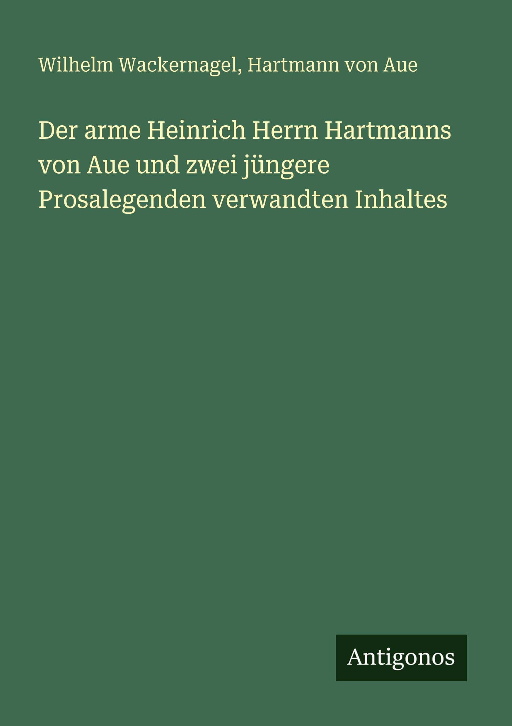 Der arme Heinrich Herrn Hartmanns von Aue und zwei jüngere Prosalegenden verwandten Inhaltes