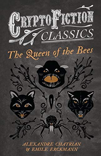 The Queen of the Bees: (Cryptofiction Classics - Weird Tales of Strange Creatures)