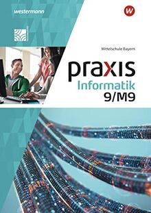 Praxis Informatik - Ausgabe 2020 für Mittelschulen in Bayern: Schulbuch 9/M9