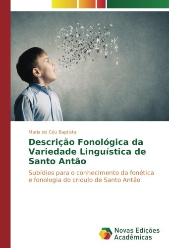 Descrição Fonológica da Variedade Linguística de Santo Antão: Subídios para o conhecimento da fonética e fonologia do crioulo de Santo Antão