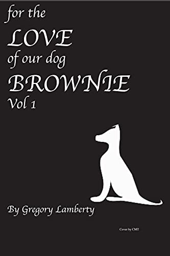 For the Love of Our Dog Brownie: Vol 1