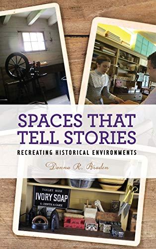 Spaces that Tell Stories: Recreating Historical Environments (American Association for State and Local History)