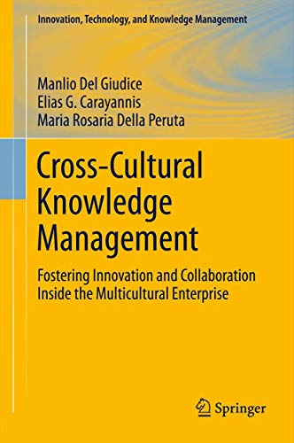 Cross-Cultural Knowledge Management: Fostering Innovation and Collaboration Inside the Multicultural Enterprise (Innovation, Technology, and Knowledge Management, 11, Band 11)