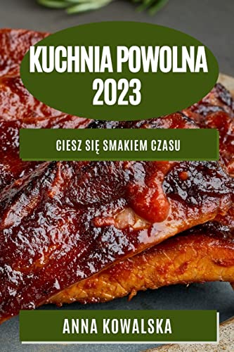 Kuchnia Powolna 2023: Ciesz się smakiem czasu