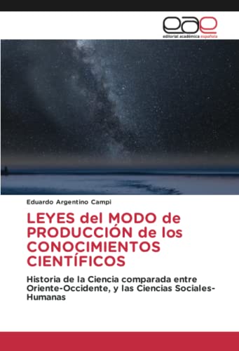 LEYES del MODO de PRODUCCIÓN de los CONOCIMIENTOS CIENTÍFICOS: Historia de la Ciencia comparada entre Oriente-Occidente, y las Ciencias Sociales-Humanas