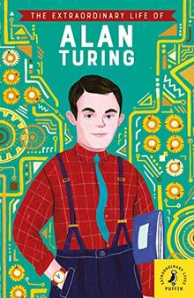 The Extraordinary Life of Alan Turing (Extraordinary Lives)