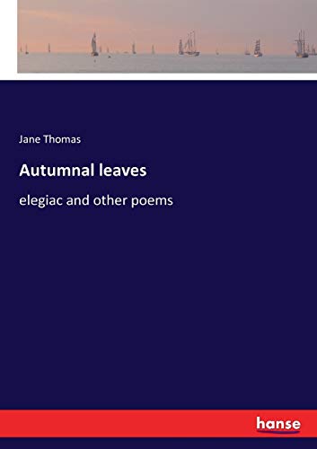 Autumnal leaves: elegiac and other poems