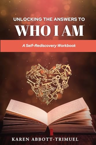 Unlocking the Answers to WHO I AM: A Self-Rediscovery Workbook
