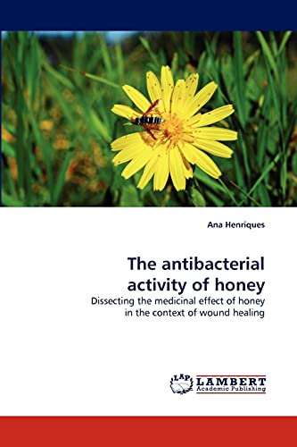 The antibacterial activity of honey: Dissecting the medicinal effect of honey in the context of wound healing