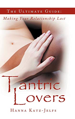 Tantric Lovers: The Ultimate Guide: Making Your Relationship Last