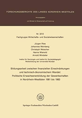 Bildungsarbeit zwischen finanziellen Einschränkungen und technisch-ökonomischem Wandel: Politische Erwachsenenbildung der Gewerkschaften in ... Landes Nordrhein-Westfalen, 3212, Band 3212)