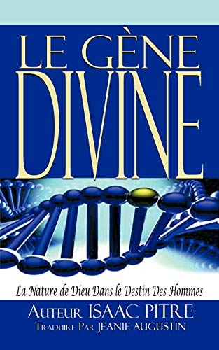 Le Gène Divine: La Nature de Dieu Dans le Destin Des Hommes