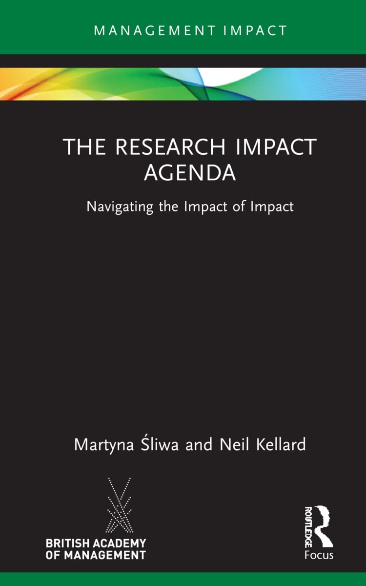 The Research Impact Agenda: Navigating the Impact of Impact (Management Impact)