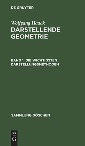 Die wichtigsten Darstellungsmethoden: Grund- und Aufriß ebenflächiger Körper (Sammlung Göschen, 142, Band 142)