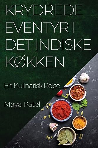 Krydrede Eventyr i Det Indiske Køkken: En Kulinarisk Rejse